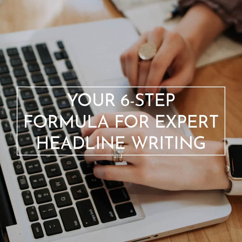 Your 6-Step Formula for expert Headline Writing